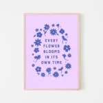 “every flower blooms in its own time” inspirational quote with floral design in blue hues - timber frame
