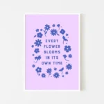 “every flower blooms in its own time” inspirational quote with floral design in blue hues - white frame