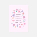 “every flower blooms in its own time” inspirational quote with floral design in pastel colours print