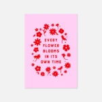 “every flower blooms in its own time” inspirational quote with floral design in red hues print