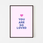 Framed pink print with 'You Are So Loved' message - black frame