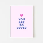 Framed pink print with 'You Are So Loved' message - white frame