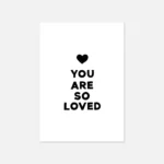 'You Are So Loved' black print