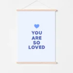 'You Are So Loved' blue print message - timber poster hanger