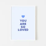 Framed blue print with 'You Are So Loved' message - white frame