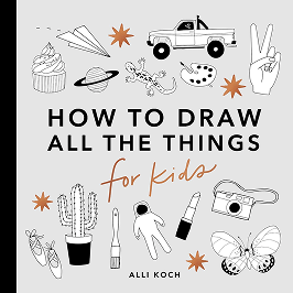 how to draw all the things for kids by alli koch
